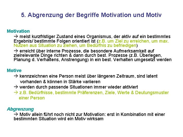 5. Abgrenzung der Begriffe Motivation und Motivation meist kurzfristiger Zustand eines Organismus, der aktiv