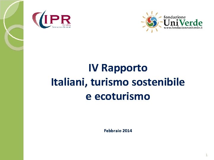 IV Rapporto Italiani, turismo sostenibile e ecoturismo Febbraio 2014 1 