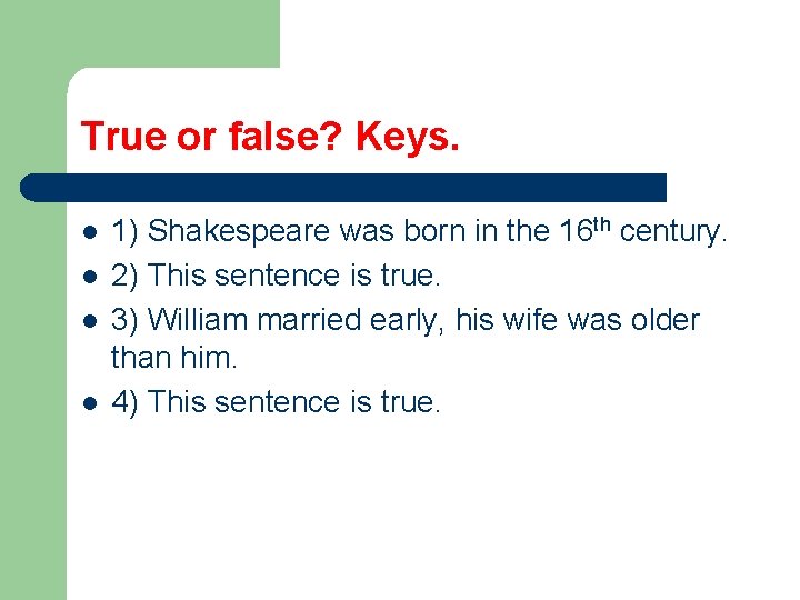 True or false? Keys. l l 1) Shakespeare was born in the 16 th