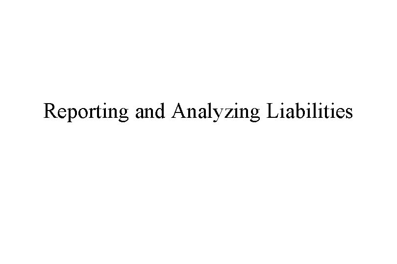 Reporting and Analyzing Liabilities 