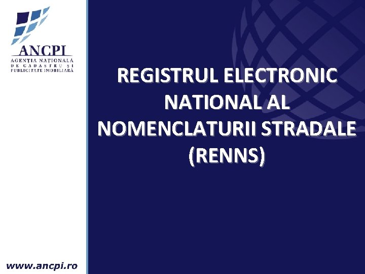 REGISTRUL ELECTRONIC NATIONAL AL NOMENCLATURII STRADALE (RENNS) 