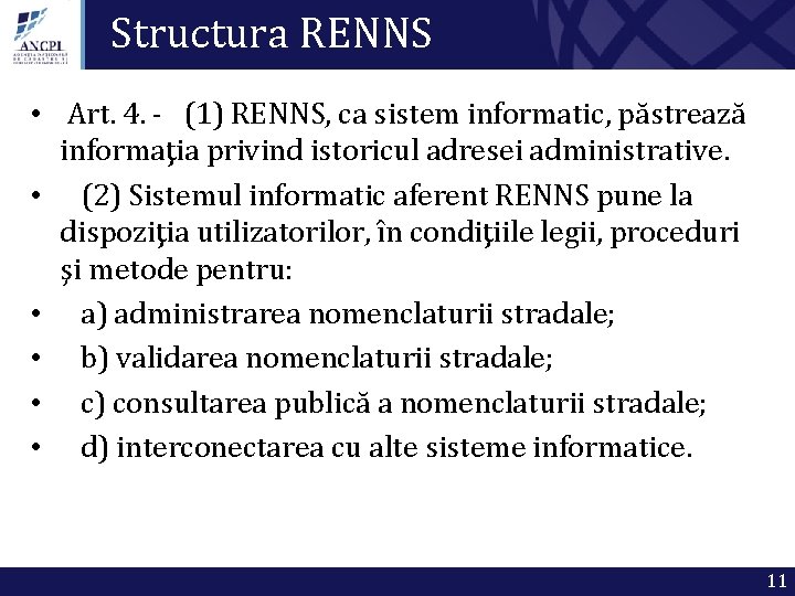 Structura RENNS • Art. 4. - (1) RENNS, ca sistem informatic, păstrează informaţia privind