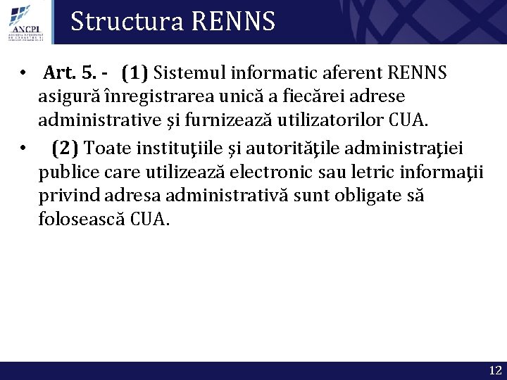 Structura RENNS • Art. 5. - (1) Sistemul informatic aferent RENNS asigură înregistrarea unică