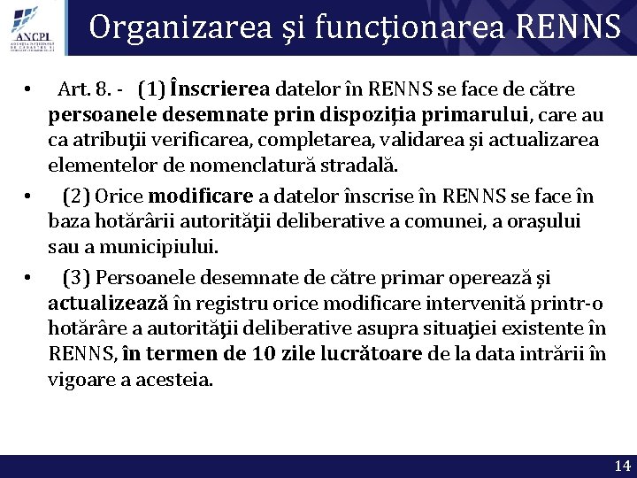 Organizarea şi funcţionarea RENNS Art. 8. - (1) Înscrierea datelor în RENNS se face