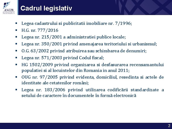 Cadrul legislativ Legea cadastrului si publicitatii imobiliare nr. 7/1996; H. G. nr. 777/2016 Legea