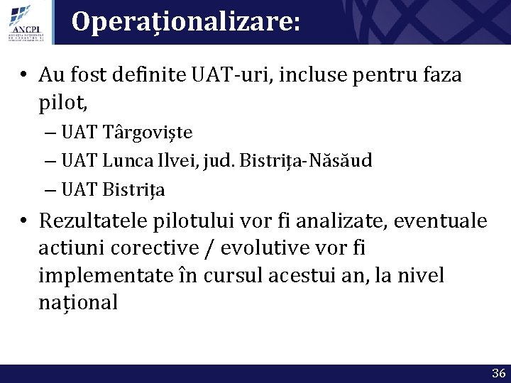 Operaționalizare: • Au fost definite UAT-uri, incluse pentru faza pilot, – UAT Târgoviște –