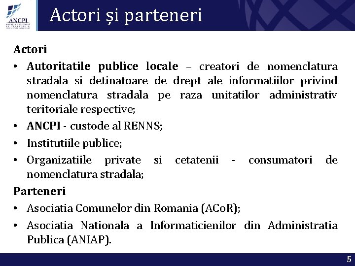 Actori și parteneri Actori • Autoritatile publice locale – creatori de nomenclatura stradala si