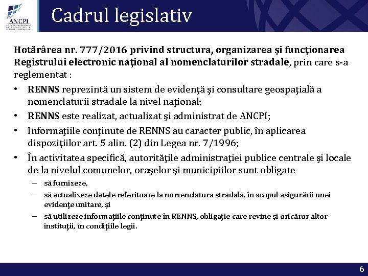 Cadrul legislativ Hotărârea nr. 777/2016 privind structura, organizarea şi funcţionarea Registrului electronic naţional al