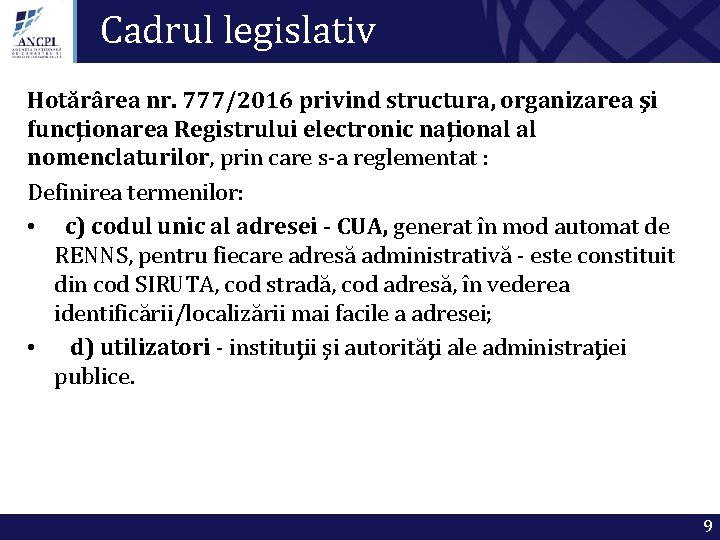 Cadrul legislativ Hotărârea nr. 777/2016 privind structura, organizarea şi funcţionarea Registrului electronic naţional al