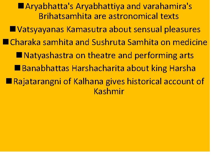 n Aryabhatta's Aryabhattiya and varahamira's Brihatsamhita are astronomical texts n Vatsyayanas Kamasutra about sensual