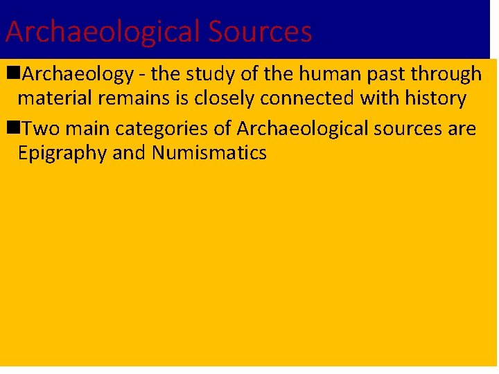 Archaeological Sources n. Archaeology - the study of the human past through material remains