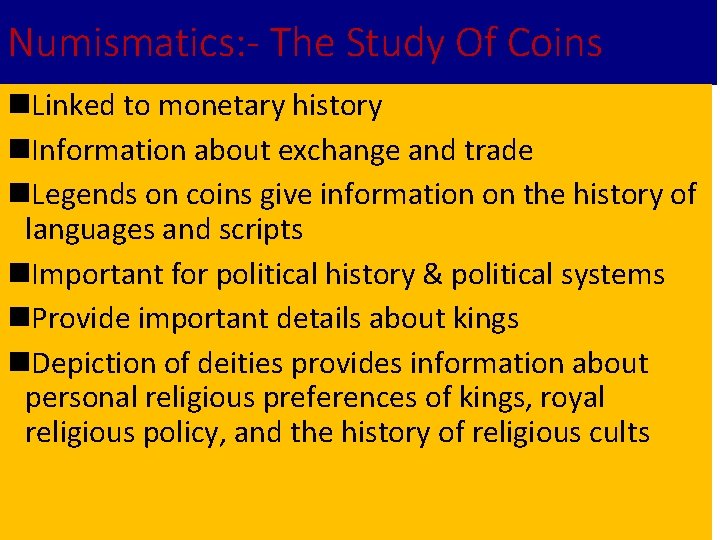 Numismatics: - The Study Of Coins n. Linked to monetary history n. Information about
