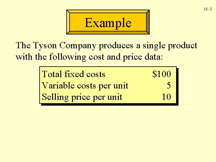 16 -5 Example The Tyson Company produces a single product with the following cost