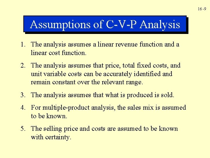 16 -9 Assumptions of C-V-P Analysis 1. The analysis assumes a linear revenue function