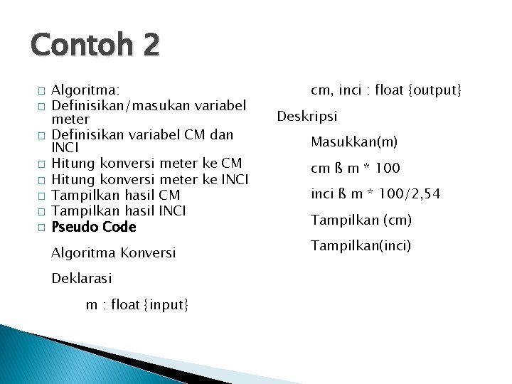 Contoh 2 � � � � Algoritma: Definisikan/masukan variabel meter Definisikan variabel CM dan