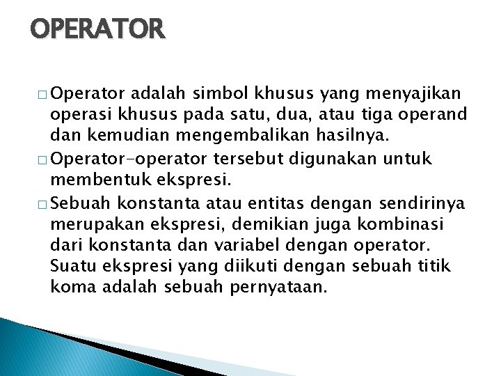 OPERATOR � Operator adalah simbol khusus yang menyajikan operasi khusus pada satu, dua, atau