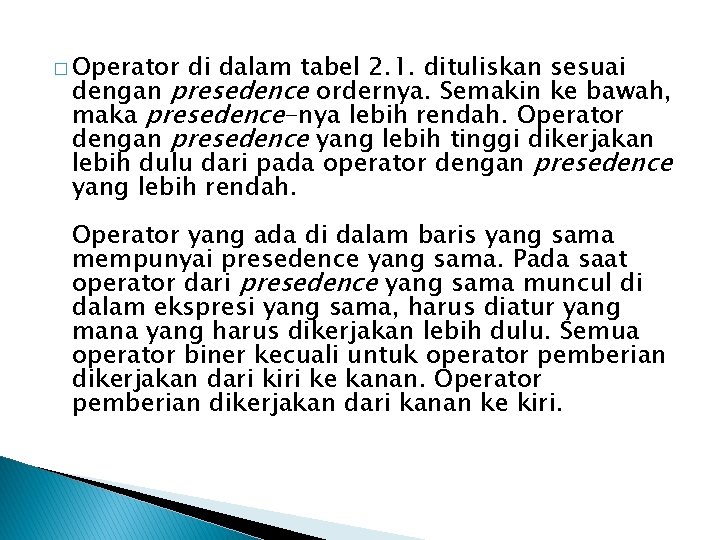 � Operator di dalam tabel 2. 1. dituliskan sesuai dengan presedence ordernya. Semakin ke