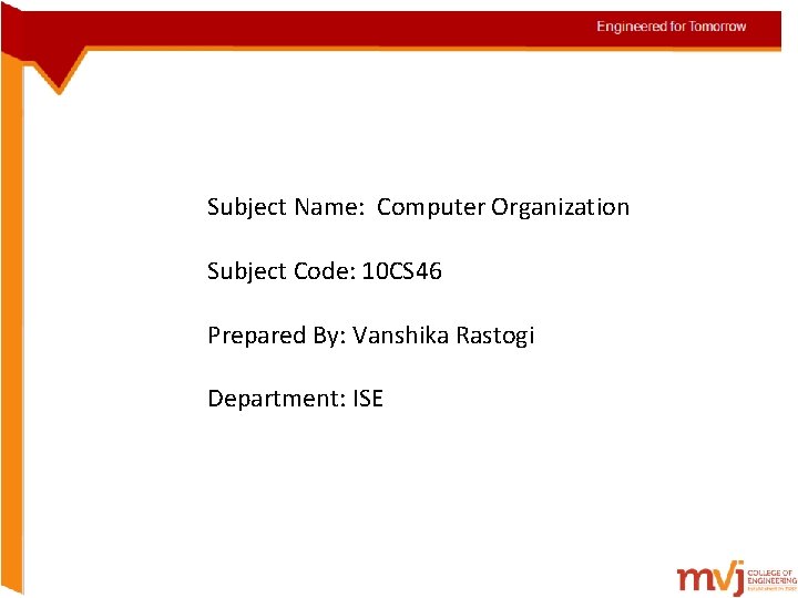 Subject Name: Computer Organization so Subject Code: 10 CS 46 Prepared By: Vanshika Rastogi