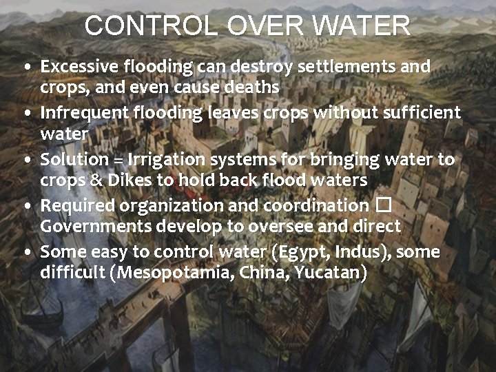 CONTROL OVER WATER • Excessive flooding can destroy settlements and crops, and even cause