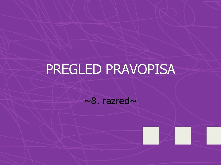 PREGLED PRAVOPISA ~8. razred~ 