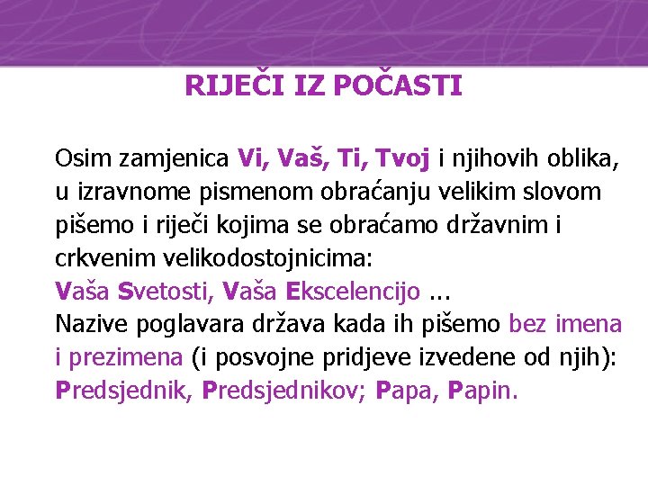 RIJEČI IZ POČASTI Osim zamjenica Vi, Vaš, Ti, Tvoj i njihovih oblika, u izravnome