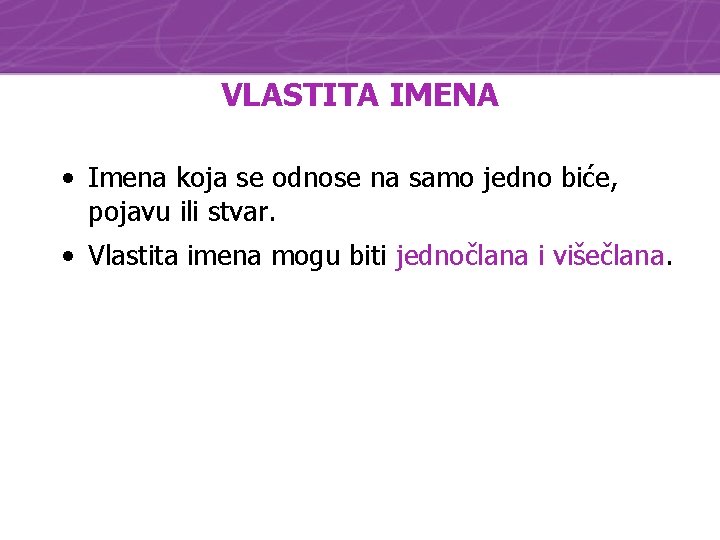 VLASTITA IMENA • Imena koja se odnose na samo jedno biće, pojavu ili stvar.