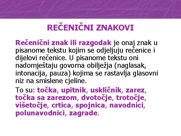REČENIČNI ZNAKOVI Rečenični znak ili razgodak je onaj znak u pisanome tekstu kojim se