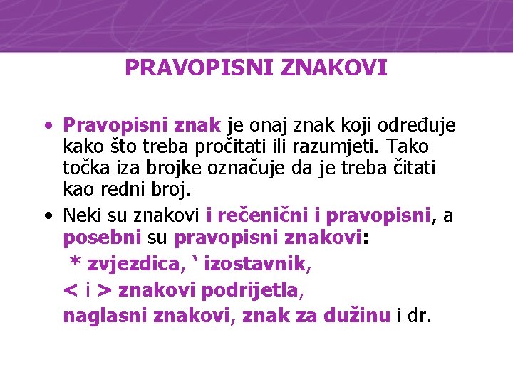 PRAVOPISNI ZNAKOVI • Pravopisni znak je onaj znak koji određuje kako što treba pročitati