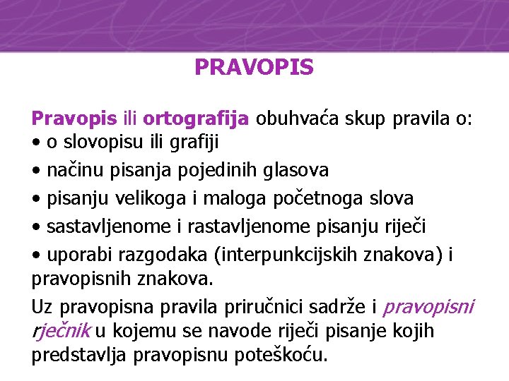 PRAVOPIS Pravopis ili ortografija obuhvaća skup pravila o: • o slovopisu ili grafiji •