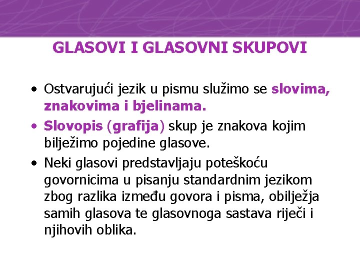 GLASOVI I GLASOVNI SKUPOVI • Ostvarujući jezik u pismu služimo se slovima, znakovima i