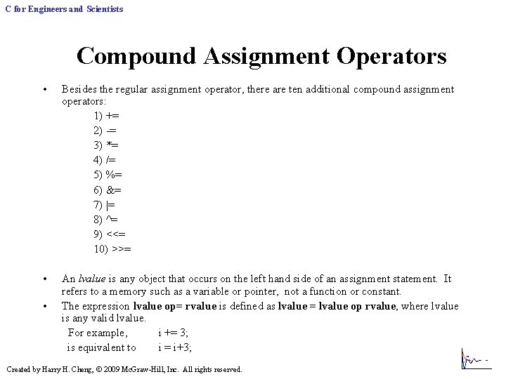 C for Engineers and Scientists Compound Assignment Operators • Besides the regular assignment operator, C for Engineers and Scientists Compound Assignment Operators • Besides the regular assignment operator,