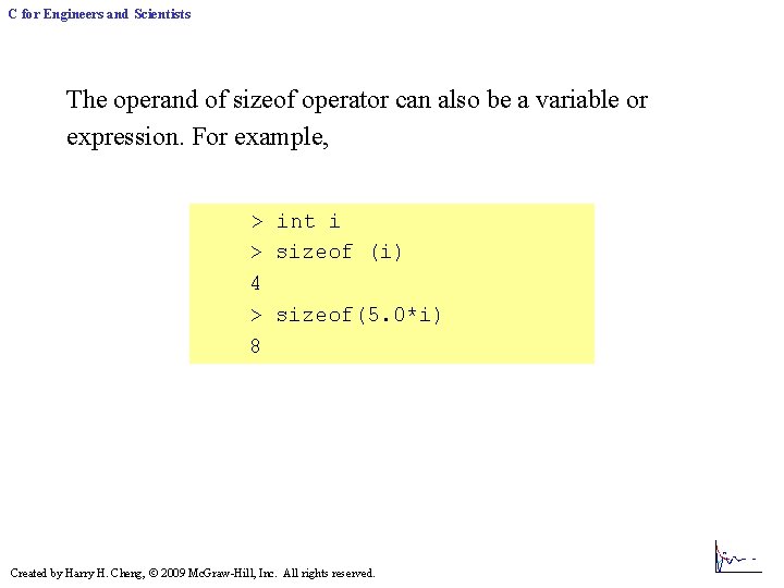 C for Engineers and Scientists The operand of sizeof operator can also be a C for Engineers and Scientists The operand of sizeof operator can also be a
