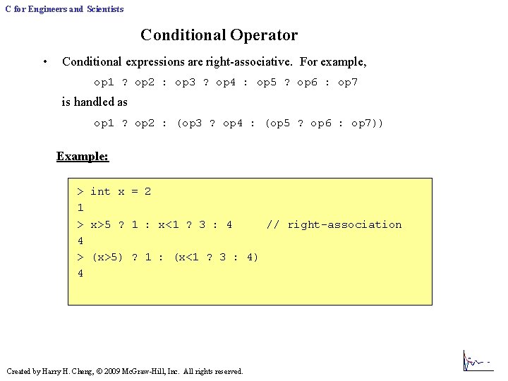 C for Engineers and Scientists Conditional Operator • Conditional expressions are right-associative. For example, C for Engineers and Scientists Conditional Operator • Conditional expressions are right-associative. For example,