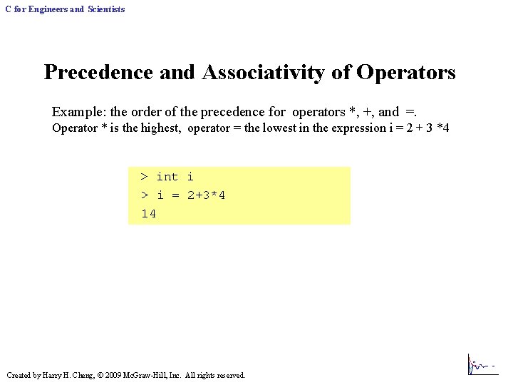 C for Engineers and Scientists Precedence and Associativity of Operators Example: the order of C for Engineers and Scientists Precedence and Associativity of Operators Example: the order of