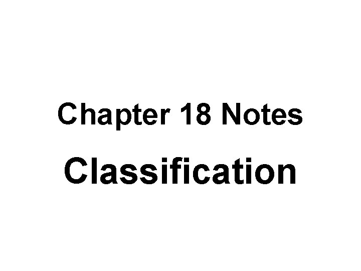 Chapter 18 Notes Classification 