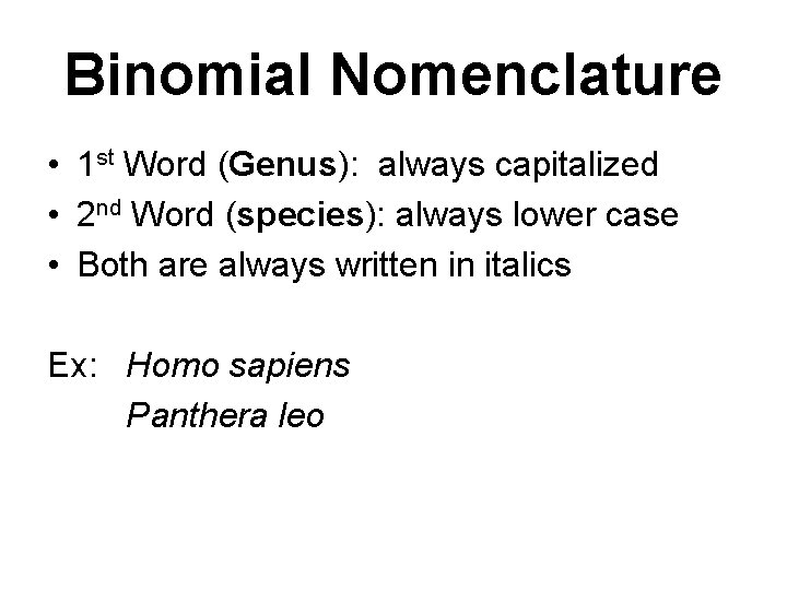 Binomial Nomenclature • 1 st Word (Genus): always capitalized • 2 nd Word (species):