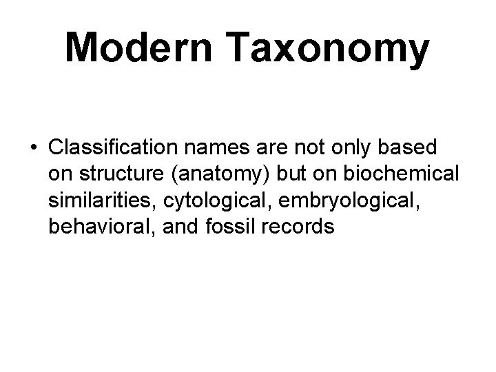 Modern Taxonomy • Classification names are not only based on structure (anatomy) but on