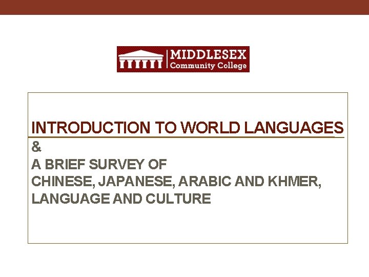 INTRODUCTION TO WORLD LANGUAGES & A BRIEF SURVEY OF CHINESE, JAPANESE, ARABIC AND KHMER,