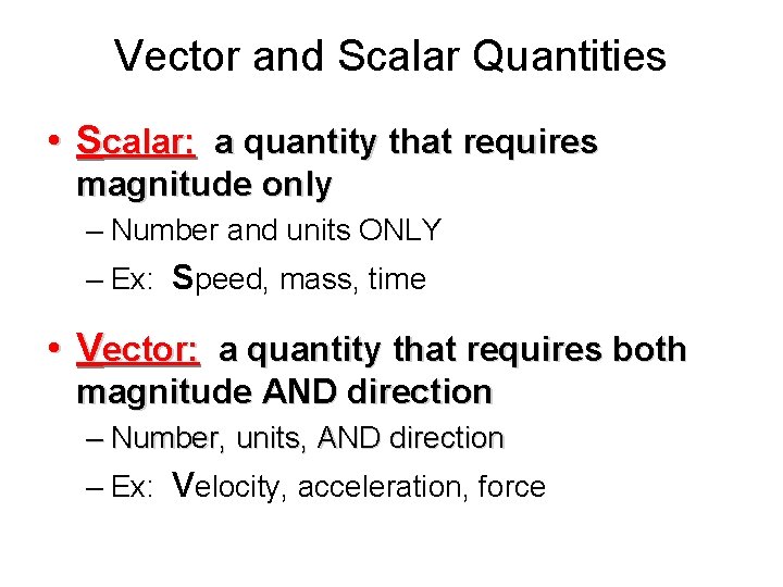 Vector and Scalar Quantities • Scalar: a quantity that requires magnitude only – Number