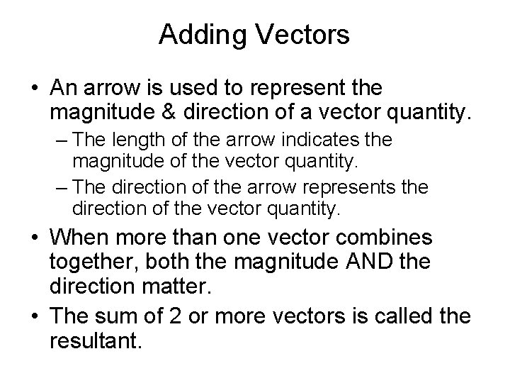 Adding Vectors • An arrow is used to represent the magnitude & direction of