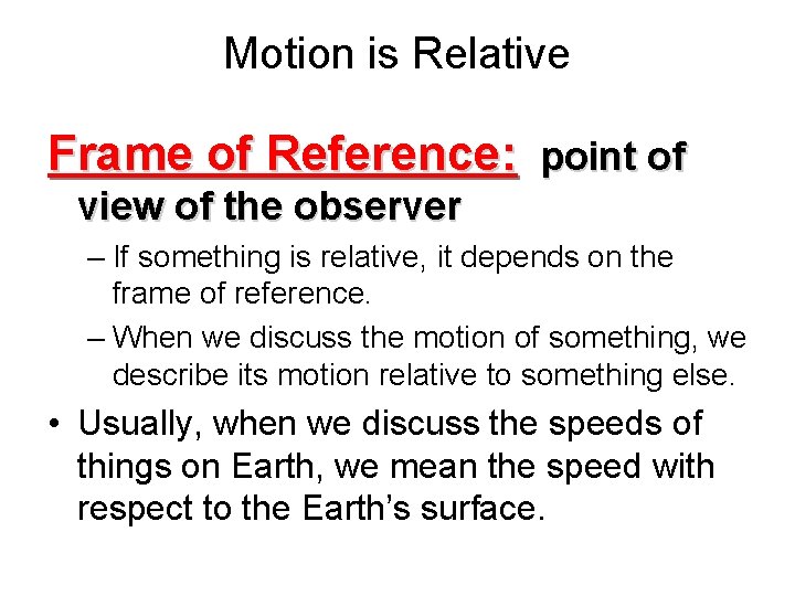 Motion is Relative Frame of Reference: point of view of the observer – If