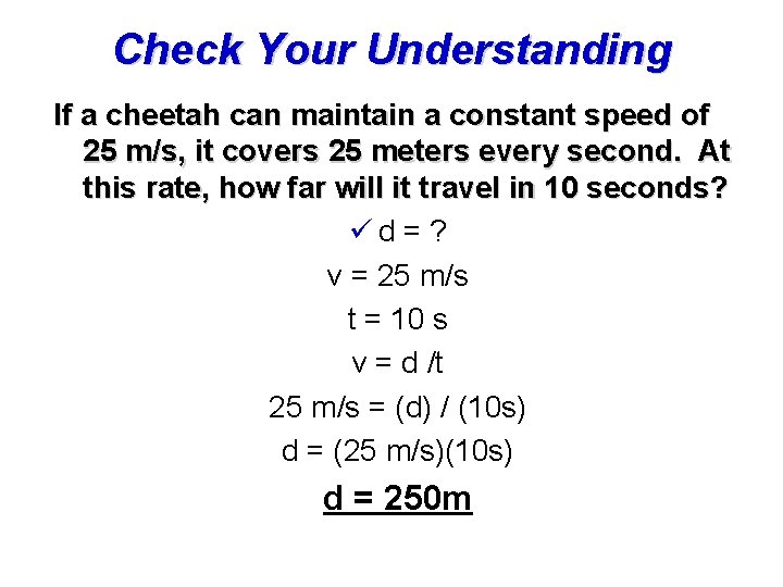 Check Your Understanding If a cheetah can maintain a constant speed of 25 m/s,