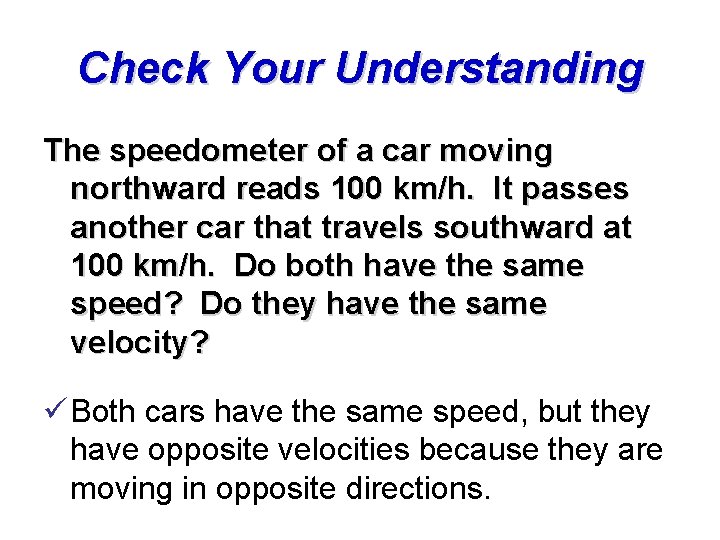 Check Your Understanding The speedometer of a car moving northward reads 100 km/h. It