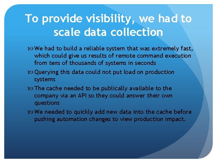 To provide visibility, we had to scale data collection We had to build a