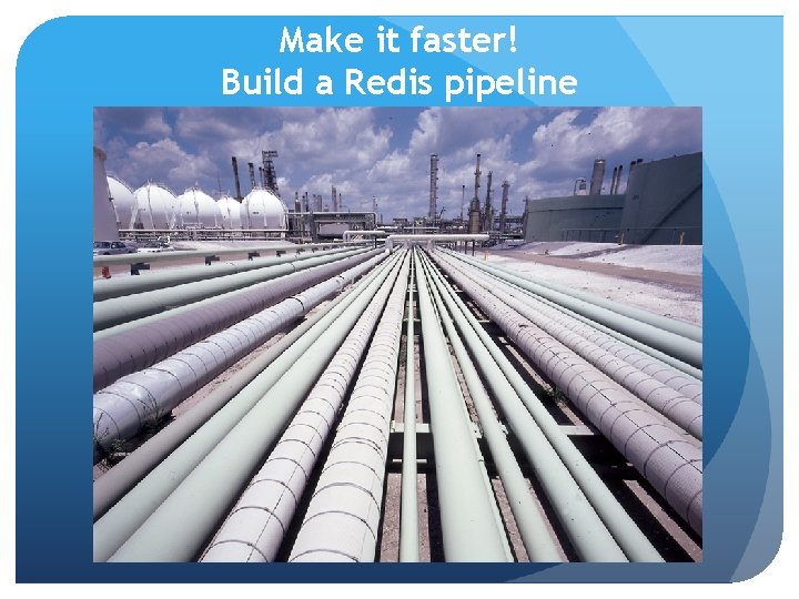 Make it faster! Build a Redis pipeline 