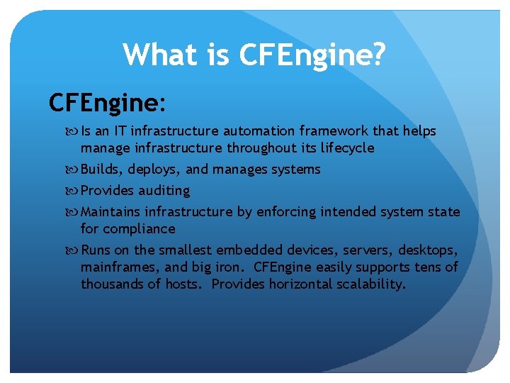 What is CFEngine? CFEngine: Is an IT infrastructure automation framework that helps manage infrastructure