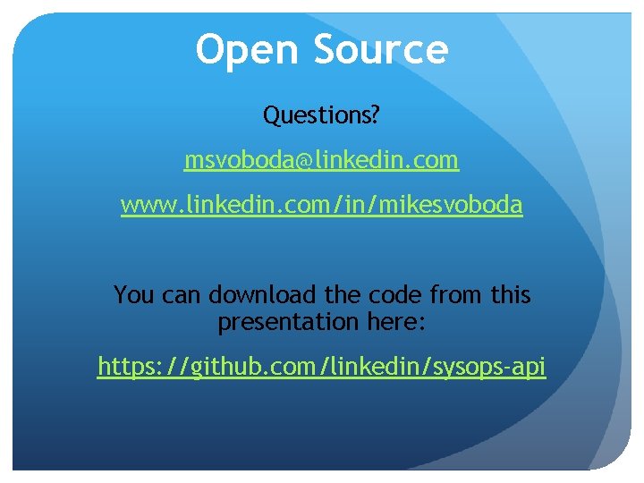 Open Source Questions? msvoboda@linkedin. com www. linkedin. com/in/mikesvoboda You can download the code from