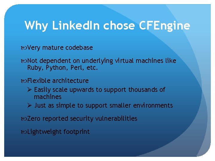 Why Linked. In chose CFEngine Very mature codebase Not dependent on underlying virtual machines