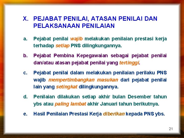 X. PEJABAT PENILAI, ATASAN PENILAI DAN PELAKSANAAN PENILAIAN a. Pejabat penilai wajib melakukan penilaian