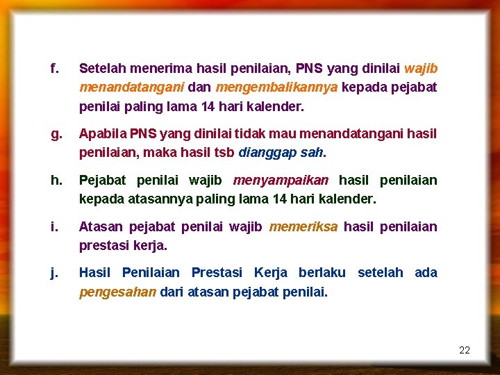 f. Setelah menerima hasil penilaian, PNS yang dinilai wajib menandatangani dan mengembalikannya kepada pejabat